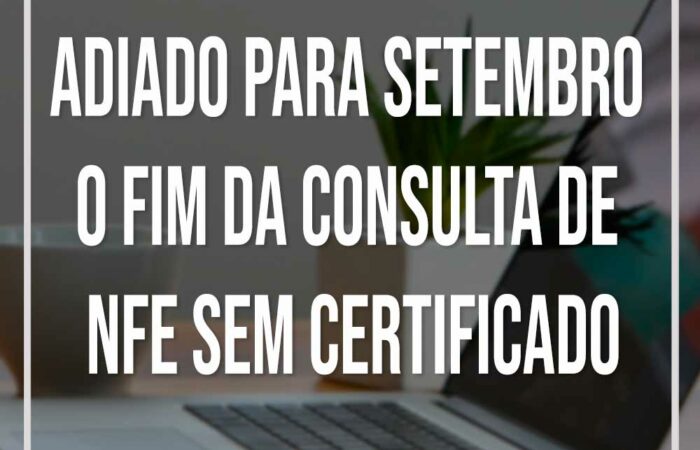 Notebook ao fundo com frase Adiado para Setembro o fim da consulta de nfe sem certificado
